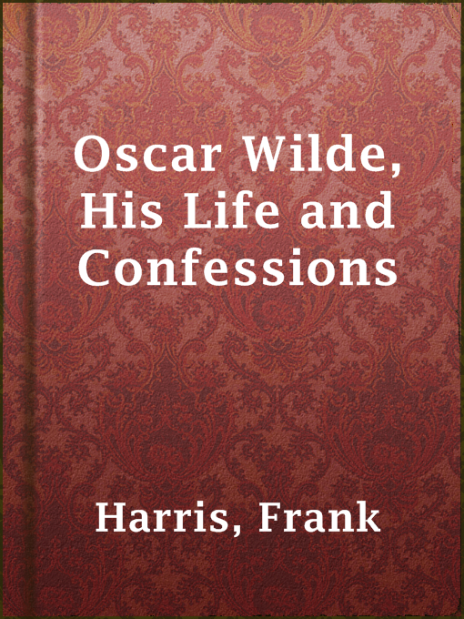 Title details for Oscar Wilde, His Life and Confessions by Frank Harris - Available